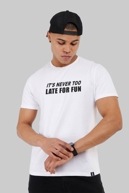 Never Too Late For Fun White Regular Fit T-Shirt Men