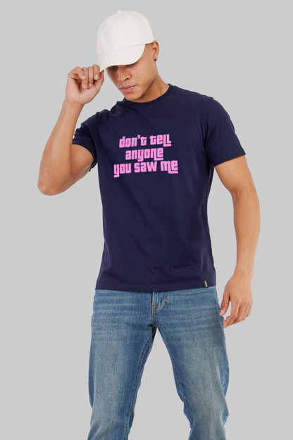 Don't Tell Anyone You Saw Me Navy Blue Regular Fit T-Shirt Men