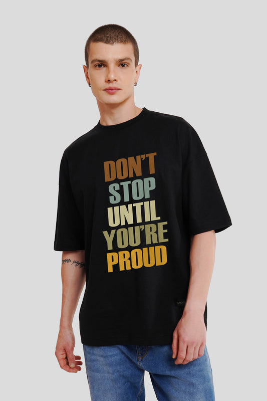 Don't Stop Until You Are Proud Black Printed Baggy T-Shirt