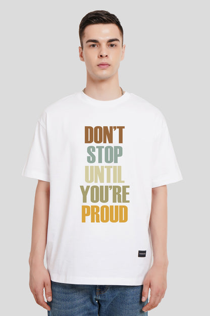 Dont Stop Until You Are Proud White Printed T Shirt Men Oversized Fit With Front Design Pic 1