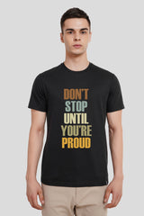 Dont Stop Until You Are Proud Black Printed T Shirt Men Regular Fit With Front Design Pic 1